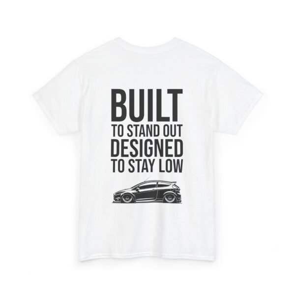 T-Shirt 'Built to Stand Out, Designed to Stay Low' for Fiesta Mk7 Owners - Image 4