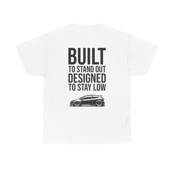 T-Shirt 'Built to Stand Out, Designed to Stay Low' for Fiesta Mk7 Owners