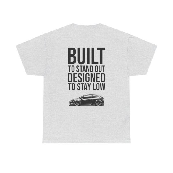 T-Shirt 'Built to Stand Out, Designed to Stay Low' for Fiesta Mk7 Owners - Image 10