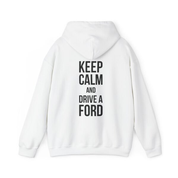 Ford Fam Hoodie - Keep Calm and Drive a Ford - Unisex Sweatshirt - Image 3